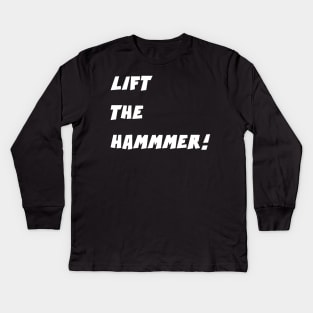 LIFT THE HAMMER! Kids Long Sleeve T-Shirt